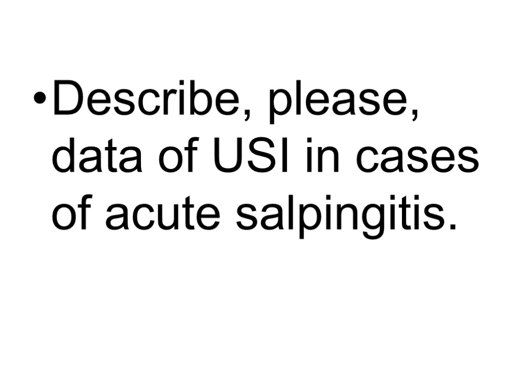 Describe, please, data of USI in cases of acute salpingitis.